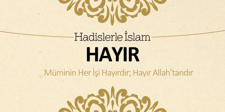 Hayır – Müminin her işi hayırdır; hayır Allah’tandır