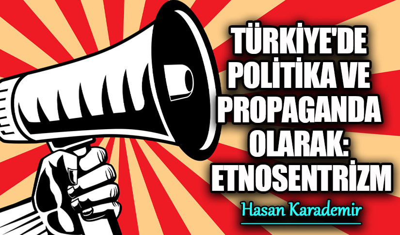 Türkiye’de Etnosentrizm: Politika ve Propaganda Üzerindeki