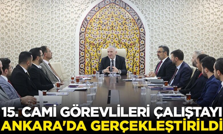 15. Cami Görevlileri Çalıştayı Ankara’da Yapıldı