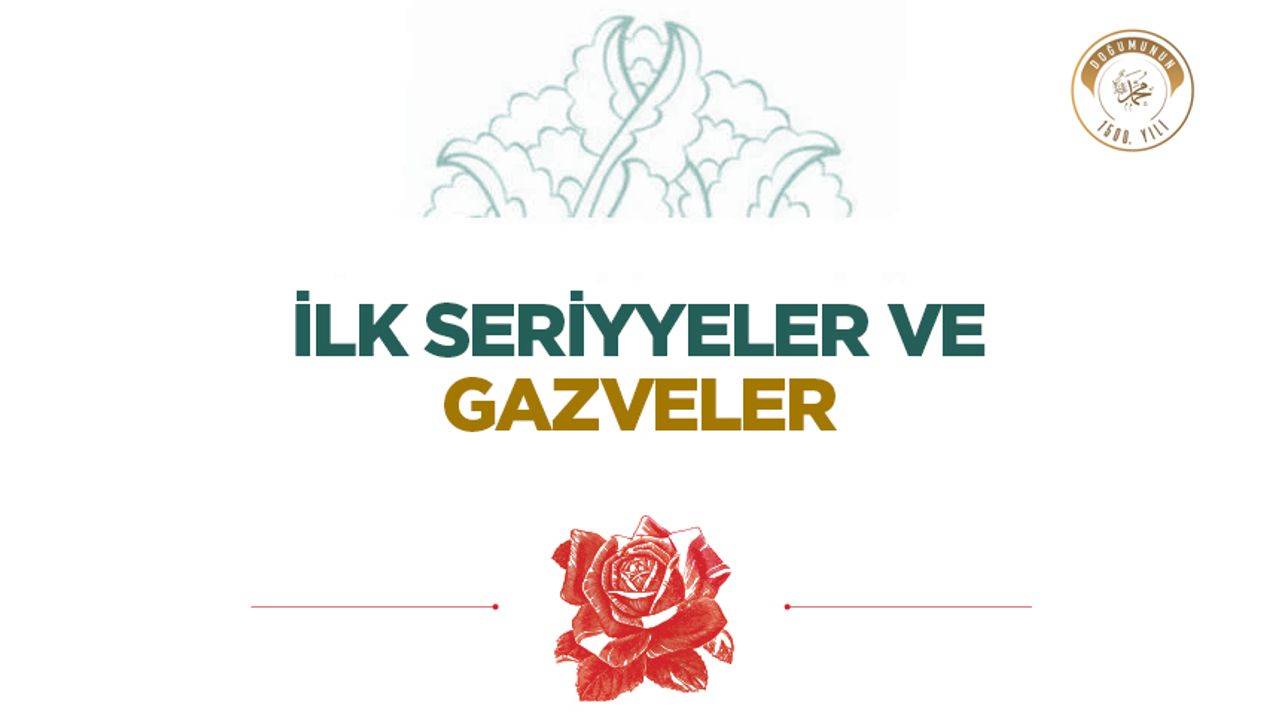 İlk Seriyyeler ve Gazveler Hakkında Bilgiler